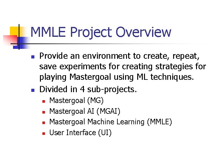 MMLE Project Overview n n Provide an environment to create, repeat, save experiments for