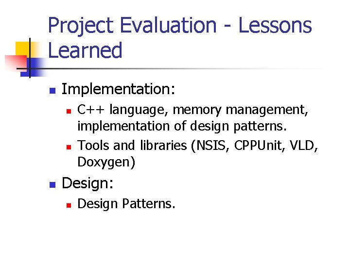 Project Evaluation - Lessons Learned n Implementation: n n n C++ language, memory management,