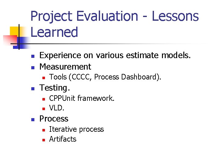 Project Evaluation - Lessons Learned n n Experience on various estimate models. Measurement n