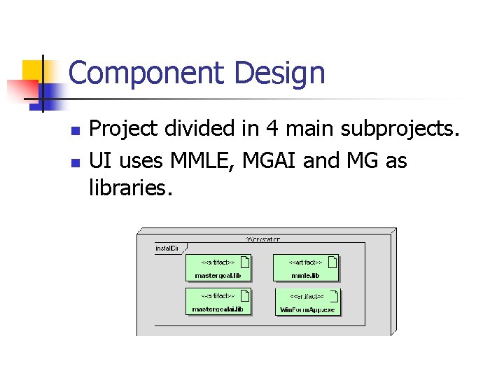 Component Design n n Project divided in 4 main subprojects. UI uses MMLE, MGAI