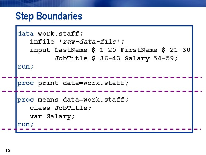 Step Boundaries data work. staff; infile 'raw-data-file'; input Last. Name $ 1 -20 First.