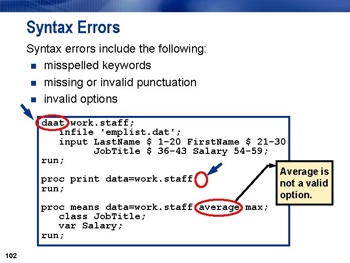 Syntax Errors Syntax errors include the following: n misspelled keywords n missing or invalid