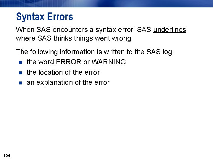 Syntax Errors When SAS encounters a syntax error, SAS underlines where SAS thinks things