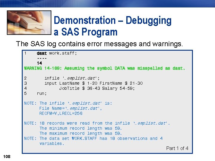 Demonstration – Debugging a SAS Program The SAS log contains error messages and warnings.