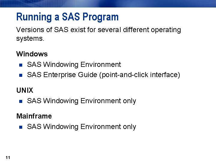 Running a SAS Program Versions of SAS exist for several different operating systems. Windows