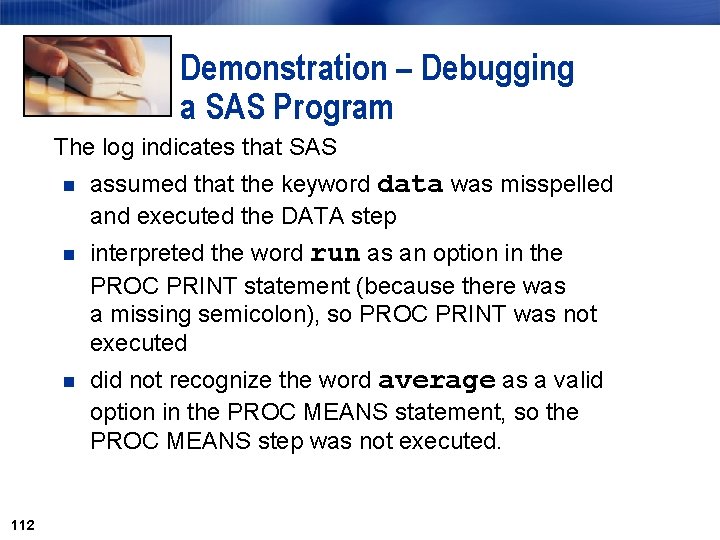 Demonstration – Debugging a SAS Program The log indicates that SAS 112 n assumed