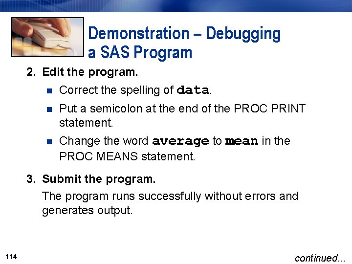 Demonstration – Debugging a SAS Program 2. Edit the program. n Correct the spelling