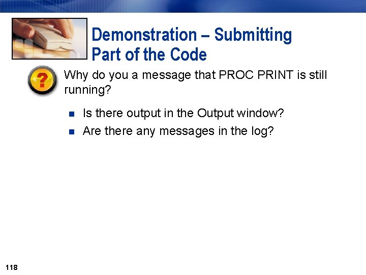 Demonstration – Submitting Part of the Code Why do you a message that PROC