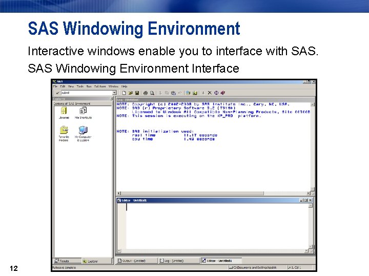 SAS Windowing Environment Interactive windows enable you to interface with SAS Windowing Environment Interface