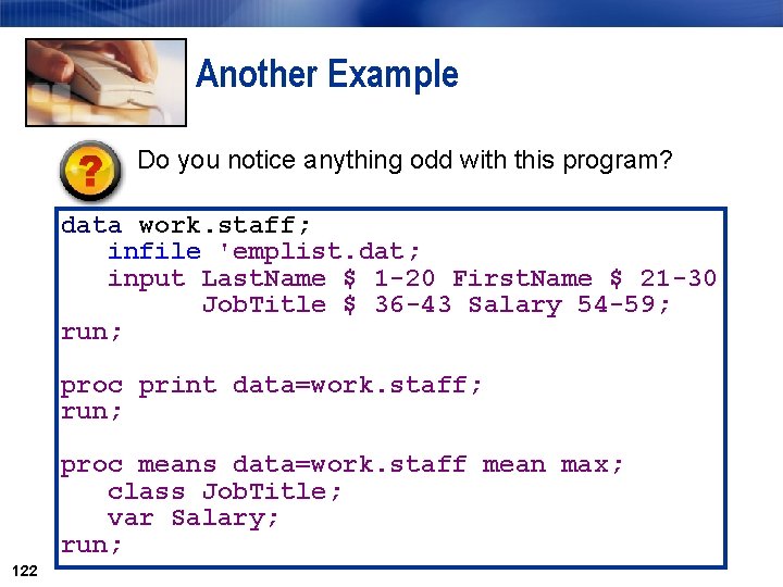 Another Example Do you notice anything odd with this program? data work. staff; infile