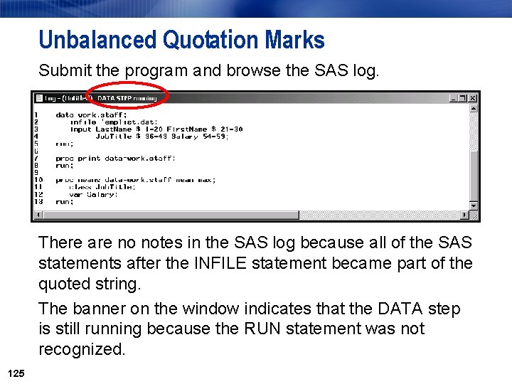 Unbalanced Quotation Marks Submit the program and browse the SAS log. There are no