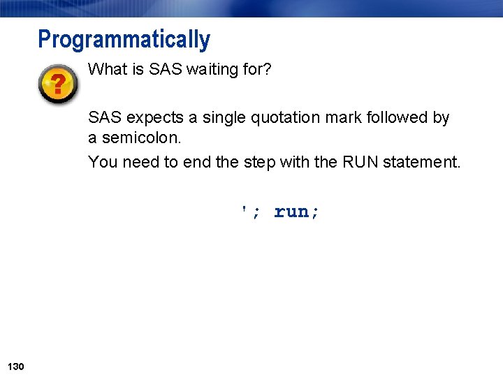 Programmatically What is SAS waiting for? SAS expects a single quotation mark followed by