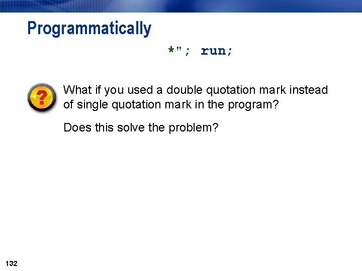 Programmatically *"; run; What if you used a double quotation mark instead of single