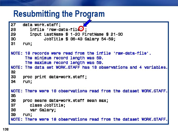 Resubmitting the Program 27 data work. staff; 28 infile 'raw-data-file' ; 29 input Last.