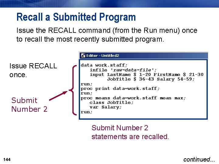 Recall a Submitted Program Issue the RECALL command (from the Run menu) once to