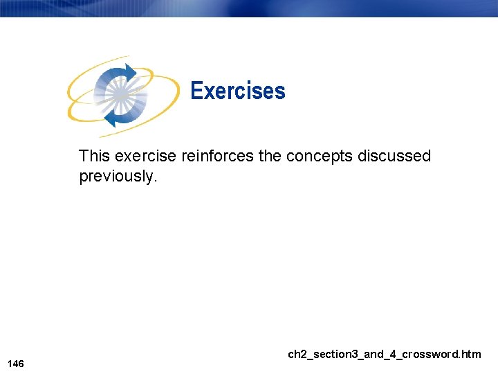 Exercises This exercise reinforces the concepts discussed previously. 146 ch 2_section 3_and_4_crossword. htm 