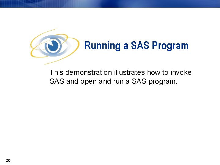 Running a SAS Program This demonstration illustrates how to invoke SAS and open and