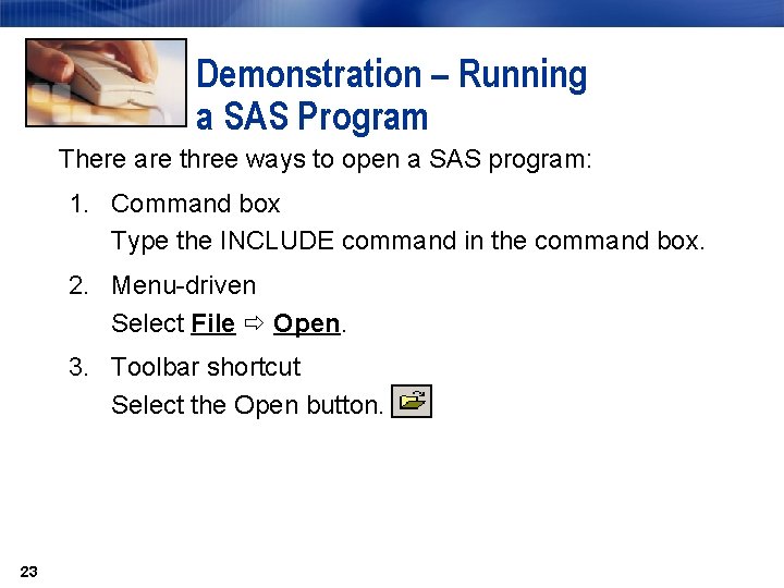 Demonstration – Running a SAS Program There are three ways to open a SAS