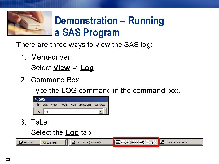 Demonstration – Running a SAS Program There are three ways to view the SAS