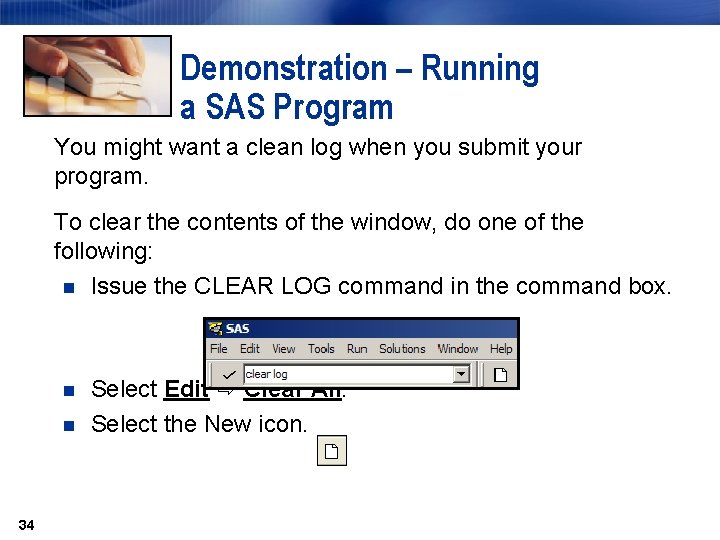 Demonstration – Running a SAS Program You might want a clean log when you