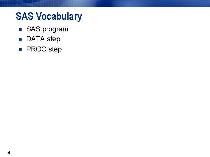 SAS Vocabulary n n n 4 SAS program DATA step PROC step 