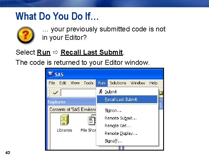 What Do You Do If… … your previously submitted code is not in your