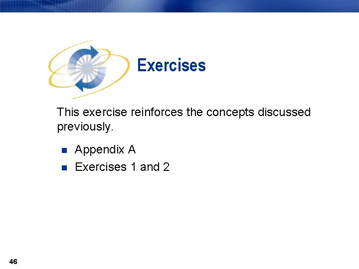 Exercises This exercise reinforces the concepts discussed previously. n n 46 Appendix A Exercises