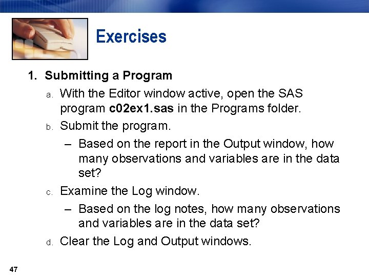 Exercises 1. Submitting a Program a. With the Editor window active, open the SAS