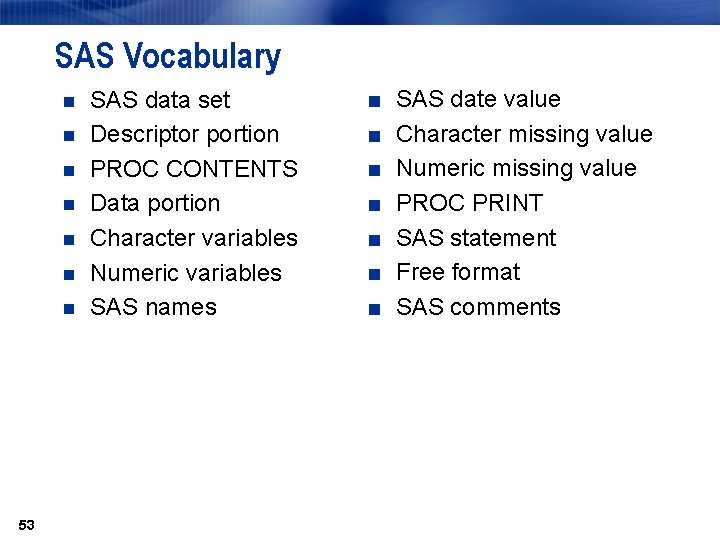 SAS Vocabulary n n n n 53 SAS data set Descriptor portion PROC CONTENTS