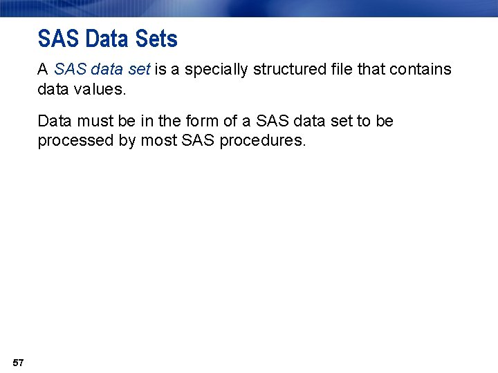 SAS Data Sets A SAS data set is a specially structured file that contains