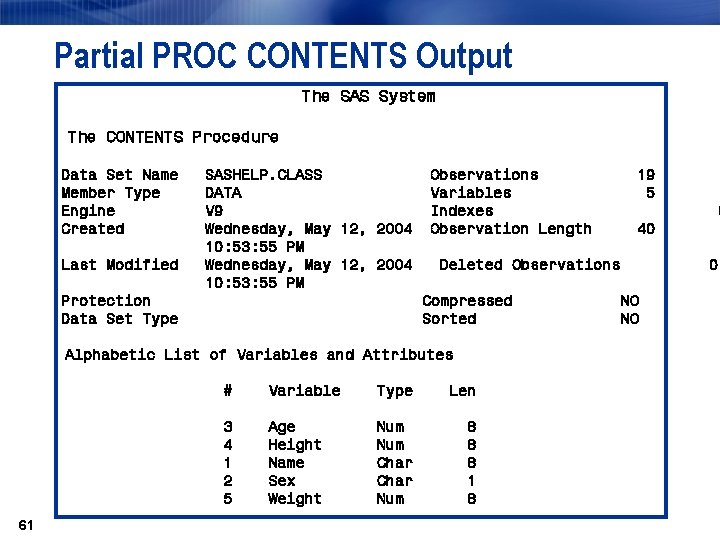 Partial PROC CONTENTS Output The SAS System The CONTENTS Procedure Data Set Name Member