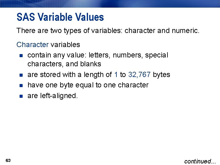 SAS Variable Values There are two types of variables: character and numeric. Character variables