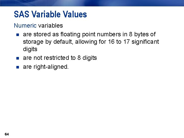 SAS Variable Values Numeric variables n are stored as floating point numbers in 8