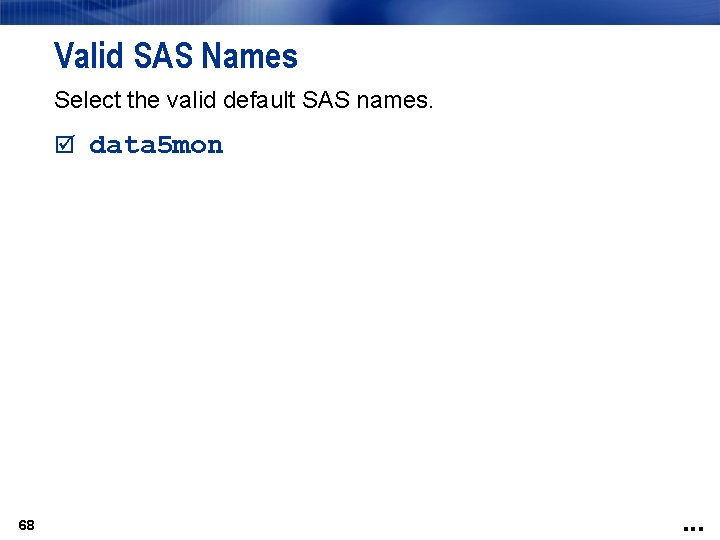 Valid SAS Names Select the valid default SAS names. data 5 mon 68 .