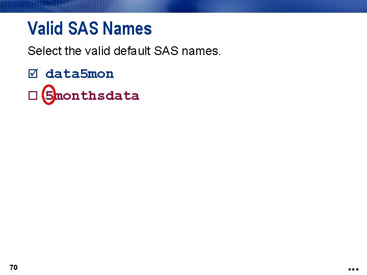 Valid SAS Names Select the valid default SAS names. data 5 monthsdata 70 .