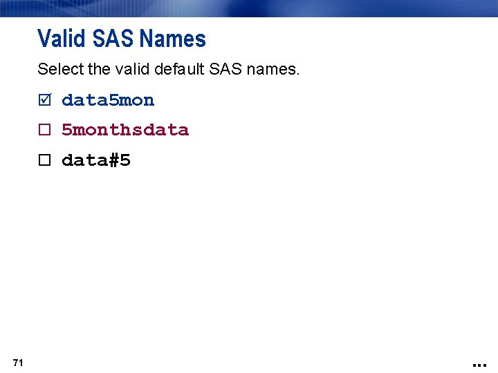 Valid SAS Names Select the valid default SAS names. data 5 monthsdata data#5 71