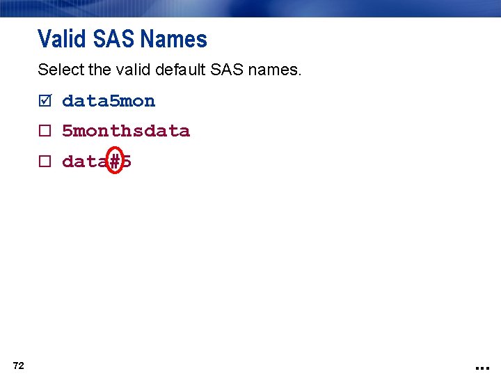 Valid SAS Names Select the valid default SAS names. data 5 monthsdata data#5 72