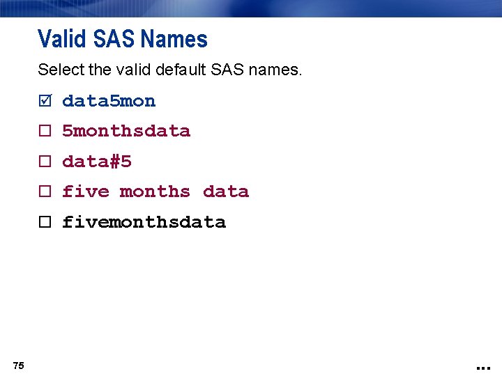 Valid SAS Names Select the valid default SAS names. data 5 monthsdata data#5 five