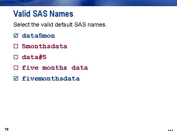 Valid SAS Names Select the valid default SAS names. data 5 monthsdata data#5 five