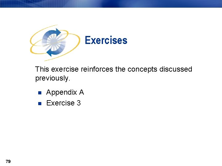 Exercises This exercise reinforces the concepts discussed previously. n n 79 Appendix A Exercise