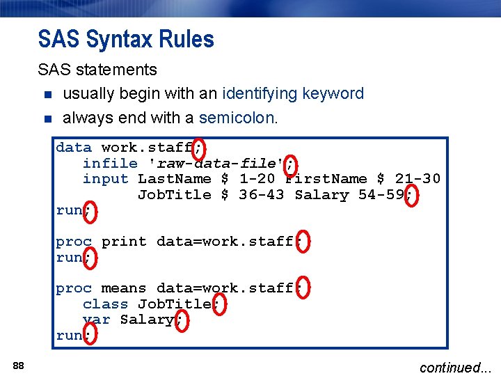 SAS Syntax Rules SAS statements n usually begin with an identifying keyword n always