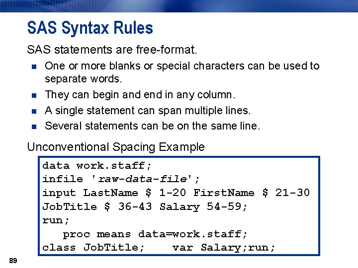 SAS Syntax Rules SAS statements are free-format. n n One or more blanks or