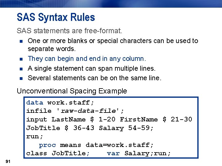 SAS Syntax Rules SAS statements are free-format. n n One or more blanks or