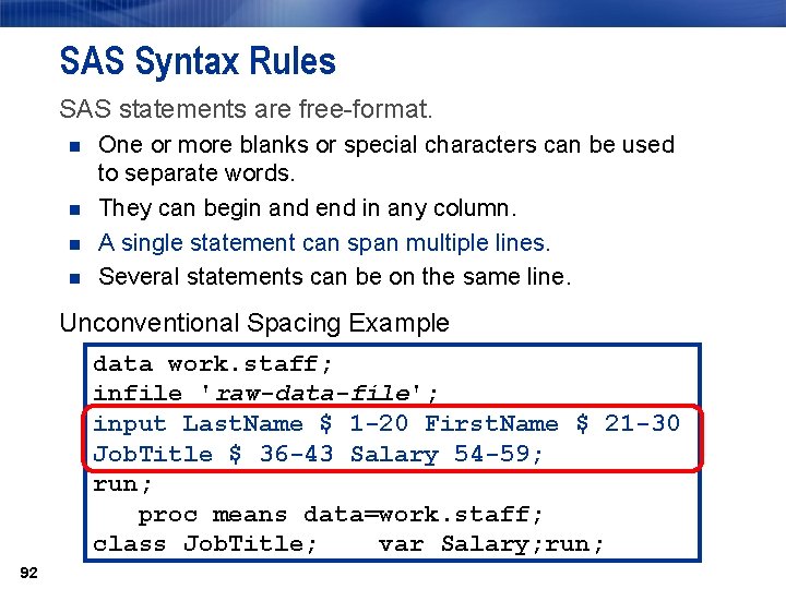 SAS Syntax Rules SAS statements are free-format. n n One or more blanks or