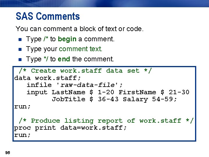 SAS Comments You can comment a block of text or code. n Type /*