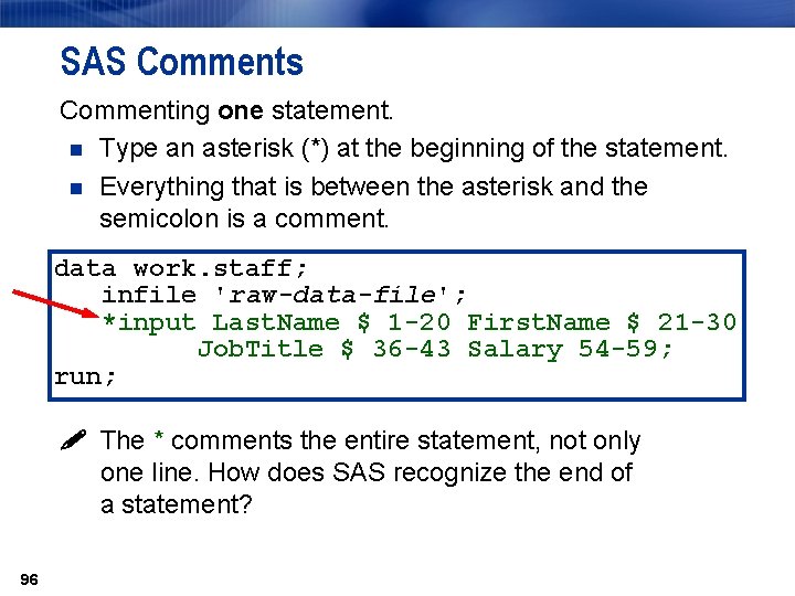 SAS Comments Commenting one statement. n Type an asterisk (*) at the beginning of