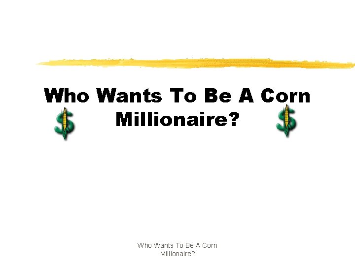 Who Wants To Be A Corn Millionaire? 