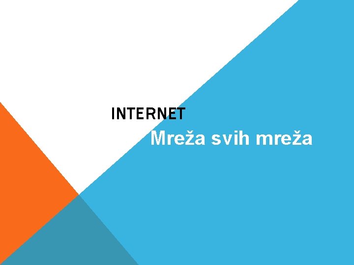 INTERNET Mreža svih mreža INTERNET Mreža svih mreža