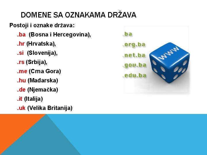 DOMENE SA OZNAKAMA DRŽAVA Postoji i oznake država: . ba (Bosna i Hercegovina), .