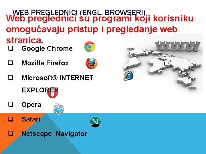 WEB PREGLEDNICI (ENGL. BROWSERI) Web preglednici su programi koji korisniku omogućavaju pristup i pregledanje